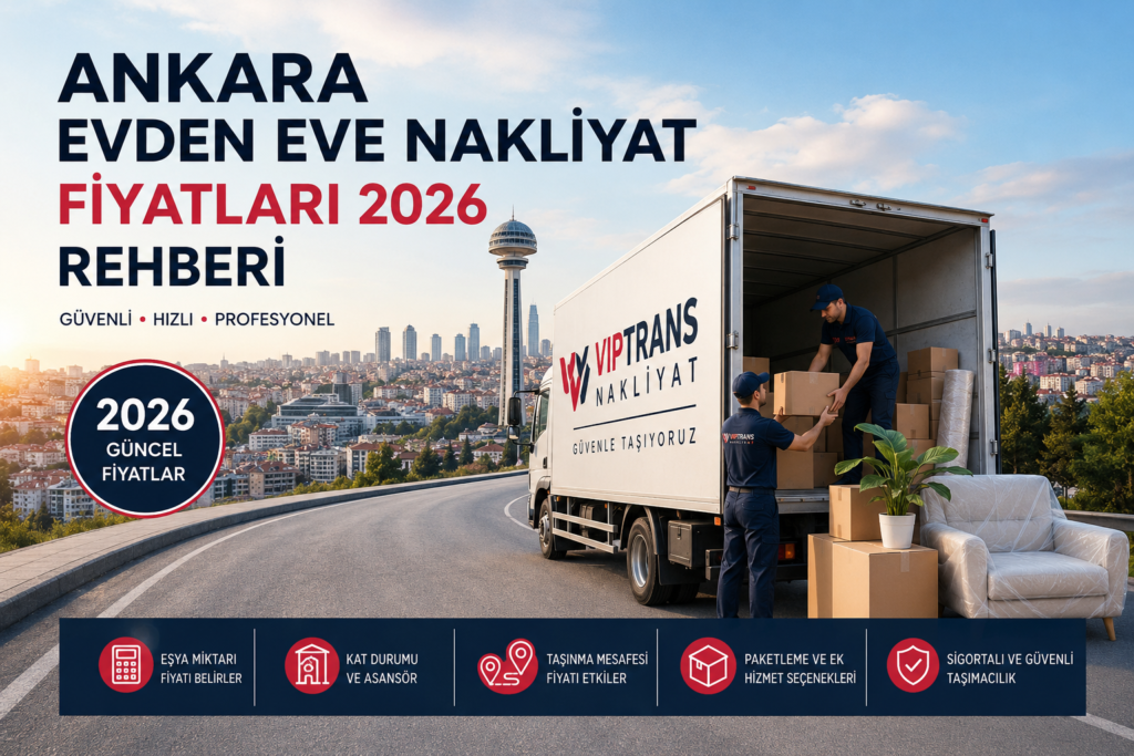 Ankara evden eve nakliyat fiyatları 2026 kapsamında profesyonel ev taşıma hizmeti