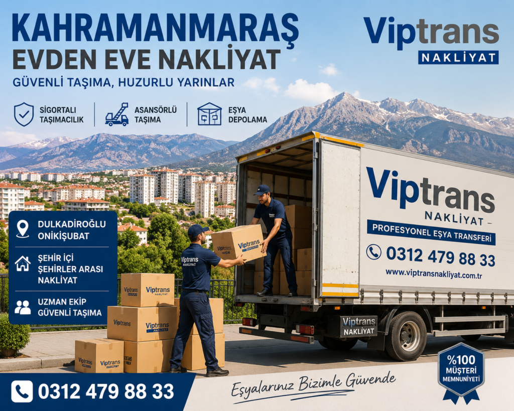 Kahramanmaraş Evden Eve Nakliyat Hizmetleri | Viptrans Nakliyat